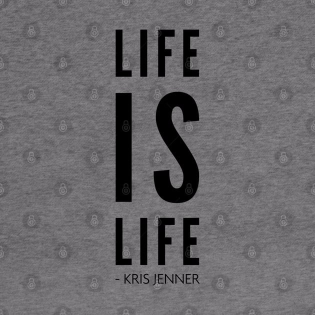 Life is life according to Kris Jenner by Live Together